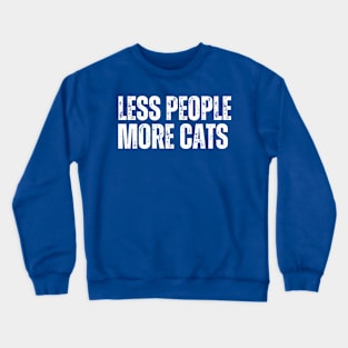 LESS PEOPLE.. MORE CATS! Crewneck Sweatshirt